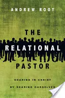 Pastorul relațional: Împărtășirea în Hristos prin împărtășirea de noi înșine - The Relational Pastor: Sharing in Christ by Sharing Ourselves