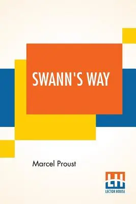 Swann's Way: Remembrance Of Things Past (volumul I), tradus din franceză de Charles Kenneth Scott-Moncrieff - Swann's Way: Remembrance Of Things Past (Volume I), Translated From The French By Charles Kenneth Scott-Moncrieff