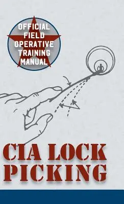 CIA Lock Picking: Manual de instruire operativă pe teren - CIA Lock Picking: Field Operative Training Manual