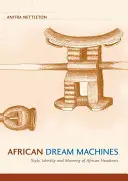Mașini de vis africane: Stilul, identitatea și semnificația tetierelor africane - African Dream Machines: Style, Identity and Meaning of African Headrests
