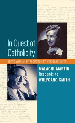 În căutarea catolicității: Malachi Martin îi răspunde lui Wolfgang Smith - In Quest of Catholicity: Malachi Martin Responds to Wolfgang Smith