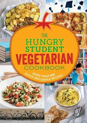 The Hungry Student Vegetarian: Mai mult de 200 de rețete simple și rapide - The Hungry Student Vegetarian: More Than 200 Quick and Simple Recipes