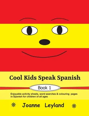 Cool Kids Speak Spanish - Book 1: Fișe de activități plăcute, căutări de cuvinte și pagini de colorat în spaniolă pentru copii de toate vârstele - Cool Kids Speak Spanish - Book 1: Enjoyable activity sheets, word searches & colouring pages in Spanish for children of all ages