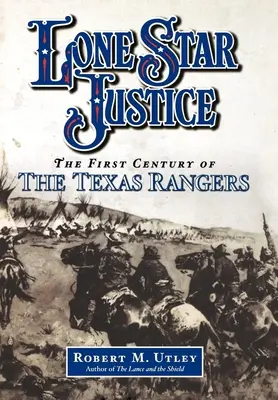 Lone Star Justice: Primul secol al Texas Rangers - Lone Star Justice: The First Century of the Texas Rangers