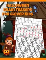 Halloween Brain Teasers For Clever Kids: Halloween Cryptogram, Word Search & Scramble, Hangman, Tic Tac Toe, Maze Puzzles, Mind & Logic Games With Pic