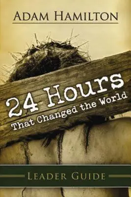 24 de ore care au schimbat lumea Ghidul liderului - 24 Hours That Changed the World Leader Guide