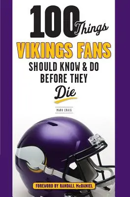 100 de lucruri pe care fanii Vikings ar trebui să le știe și să le facă înainte să moară - 100 Things Vikings Fans Should Know and Do Before They Die