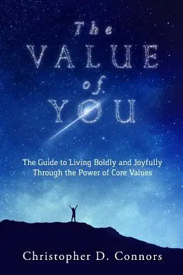 The Value of You: The Guide to Living Boldly and Joyfully Through the Power of Core Values (Ghid pentru a trăi cu îndrăzneală și bucurie prin puterea valorilor fundamentale) - The Value of You: The Guide to Living Boldly and Joyfully Through the Power of Core Values