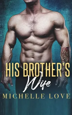 Soția fratelui său: O poveste de dragoste cu un miliardar - His Brother's Wife: A Billionaire Romance