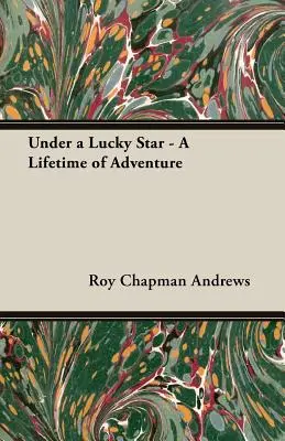 Sub o stea norocoasă - O viață întreagă de aventură - Under a Lucky Star - A Lifetime of Adventure
