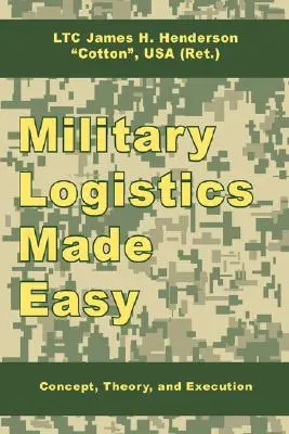 Logistică militară ușoară: Concept, teorie și execuție - Military Logistics Made Easy: Concept, Theory, and Execution