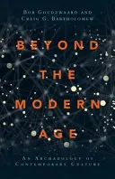 Dincolo de epoca modernă: O arheologie a culturii contemporane - Beyond the Modern Age: An Archaeology of Contemporary Culture