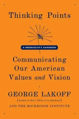 Puncte de gândire: Comunicarea valorilor și viziunii noastre americane - Thinking Points: Communicating Our American Values and Vision