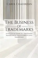 Afacerea mărcilor comerciale: A Practical Guide to Trademark Management for Attorneys and Paralegals - The Business of Trademarks: A Practical Guide to Trademark Management for Attorneys and Paralegals
