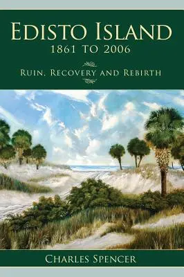 Insula Edisto, 1861 - 2006: Ruină, recuperare și renaștere - Edisto Island, 1861 to 2006: Ruin, Recovery and Rebirth