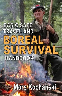 Basic Safe Travel și Boreal Survival Handbook: Gems from Wilderness Arts and Recreation Magazine - Basic Safe Travel and Boreal Survival Handbook: Gems from Wilderness Arts and Recreation Magazine