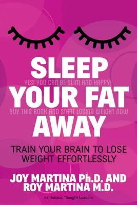 Sleep Your Fat Away: Antrenează-ți creierul să slăbești fără efort - Sleep Your Fat Away: Train Your Brain to Lose Weight Effortlessly