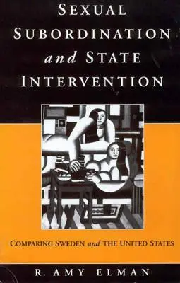 Subordonarea sexuală și intervenția statului: Comparație între Suedia și Statele Unite - Sexual Subordination and State Intervention: Comparing Sweden and the United States