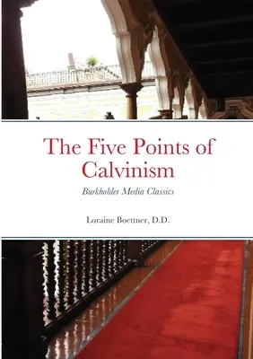 Cele cinci puncte ale calvinismului: Burkholder Media Classics - The Five Points of Calvinism: Burkholder Media Classics