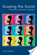 Scoping the Social: O introducere în practica teoriei sociale - Scoping the Social: An Introduction to the Practice of Social Theory