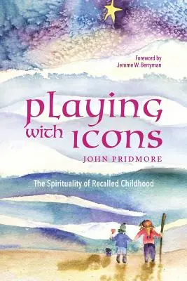 Joc cu icoane: Spiritualitatea copilăriei rememorate (The Spirituality of Recalled Childhood) - Playing with Icons: The Spirituality of Recalled Childhood