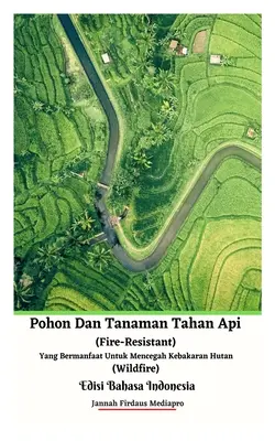 Copaci și plante rezistente la foc, utile pentru prevenirea incendiilor de vegetație Ediție indoneziană - Pohon Dan Tanaman Tahan Api (Fire-Resistant) Yang Bermanfaat Untuk Mencegah Kebakaran Hutan (Wildfire) Edisi Bahasa Indonesia