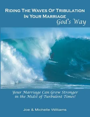 Riding the Waves of Tribulation in Your Marriage, God's Way (Călcând valurile necazului în căsnicia ta, în felul lui Dumnezeu) - Riding the Waves of Tribulation in Your Marriage, God's Way