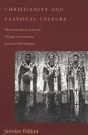 Creștinismul și cultura clasică: Metamorfoza teologiei naturale în întâlnirea creștină cu elenismul - Christianity and Classical Culture: The Metamorphosis of Natural Theology in the Christian Encounter with Hellenism