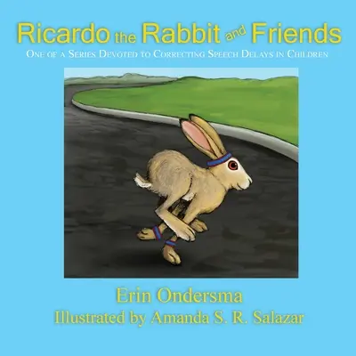 Iepurașul Ricardo și prietenii săi: Unul dintr-o serie dedicată corectării întârzierilor de vorbire la copii - Ricardo the Rabbit and Friends: One of a Series Devoted to Correcting Speech Delays in Children