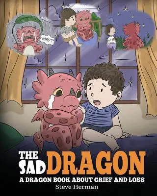 Dragonul trist: A Dragon Book About Grief and Loss. O poveste drăguță pentru copii pentru a-i ajuta să înțeleagă pierderea unei persoane dragi și cum să - The Sad Dragon: A Dragon Book About Grief and Loss. A Cute Children Story To Help Kids Understand The Loss Of A Loved One, and How To