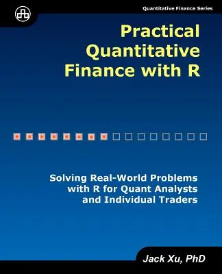 Finanțe cantitative practice cu R: Rezolvarea problemelor din lumea reală cu R pentru analiștii cuantici și traderii individuali - Practical Quantitative Finance with R: Solving Real-World Problems with R for Quant Analysts and Individual Traders