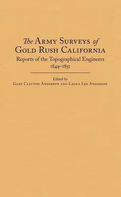 The Army Surveys of Gold Rush California: Rapoartele inginerilor topografi, 1849-1851 - The Army Surveys of Gold Rush California: Reports of Topographical Engineers, 1849-1851