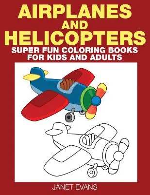 Avion și elicopter: Cărți de colorat super distractive pentru copii și adulți - Airplane and Helicopter: Super Fun Coloring Books for Kids and Adults