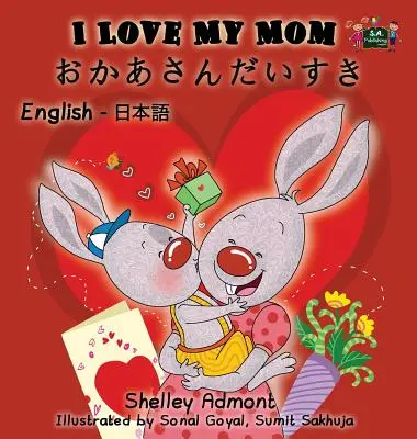 Îmi iubesc mama: Engleză japoneză ediție bilingvă - I Love My Mom: English Japanese Bilingual Edition