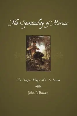 Spiritualitatea din Narnia: Magia profundă a lui C.S. Lewis - The Spirituality of Narnia: The Deeper Magic of C.S. Lewis