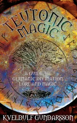 Magia teutonică: un ghid al divinației, tradiției și magiei germanice - Teutonic Magic: A Guide to Germanic Divination, Lore and Magic