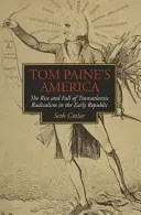 America lui Tom Paine: Ascensiunea și decăderea radicalismului transatlantic în Republica timpurie - Tom Paine's America: The Rise and Fall of Transatlantic Radicalism in the Early Republic