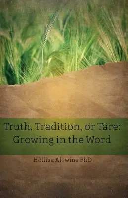Adevăr, tradiție sau tară: Creșterea în Cuvânt - Truth, Tradition, or Tare: Growing in the Word