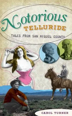Notorious Telluride: Wicked Tales din comitatul San Miguel - Notorious Telluride: Wicked Tales from San Miguel County