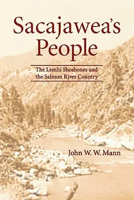 Oamenii lui Sacajawea: The Lemhi Shoshones and the Salmon River Country - Sacajawea's People: The Lemhi Shoshones and the Salmon River Country