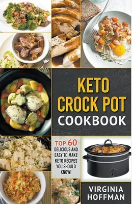 Carte de bucate Keto Crock Pot: Top 60 de rețete Keto delicioase și ușor de făcut pe care ar trebui să le știți! - Keto Crock Pot Cookbook: Top 60 Delicious and Easy To make Keto Recipes You Should Know!