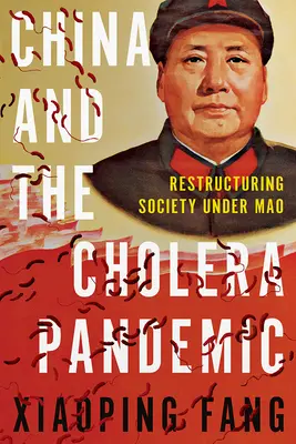China și pandemia de holeră: Restructurarea societății sub Mao - China and the Cholera Pandemic: Restructuring Society Under Mao