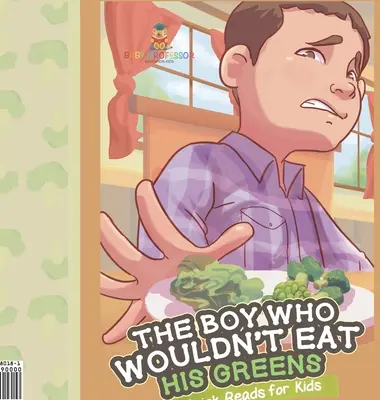 Băiatul care nu voia să-și mănânce verdețurile Lecturi rapide pentru copii - The Boy Who Wouldn't Eat His Greens Quick Reads for Kids