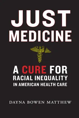 Just Medicine: Un leac pentru inegalitatea rasială în asistența medicală americană - Just Medicine: A Cure for Racial Inequality in American Health Care