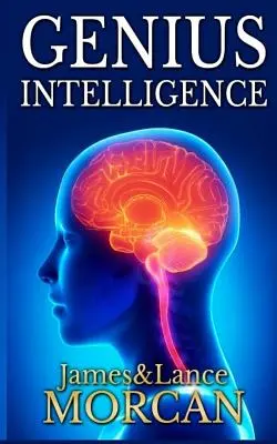 Inteligența genială: Tehnici și tehnologii secrete pentru creșterea IQ-ului - Genius Intelligence: Secret Techniques and Technologies to Increase IQ