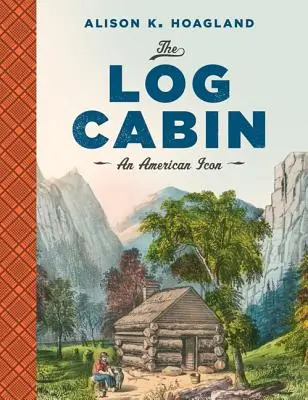 Cabana de lemn: O icoană americană - The Log Cabin: An American Icon