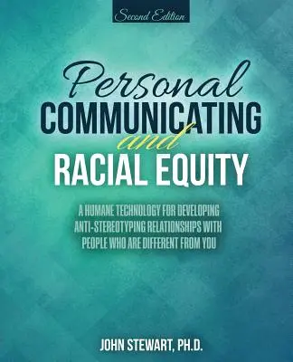 Comunicarea personală și echitatea rasială: O tehnologie umană pentru dezvoltarea de relații anti-tereotipuri cu persoanele care sunt diferite de tine - Personal Communicating and Racial Equity: A Humane Technology for Developing Anti-Stereotyping Relationships with People Who Are Different from You