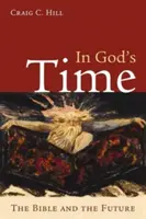 În timpul lui Dumnezeu: Biblia și viitorul - In God's Time: The Bible and the Future