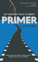 21st Century Film Student PRIMER: Tot ce trebuie să știți și să faceți înainte de a merge la școala de film - 21st Century Film Student PRIMER: Everything You Need to Know and Do Before You Go to Film School