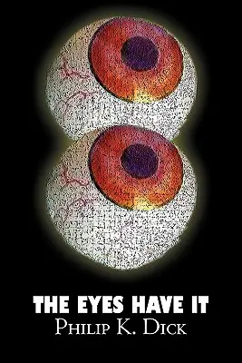 The Eyes Have It de Philip K. Dick, Science Fiction, Fantasy, Adventure - The Eyes Have It by Philip K. Dick, Science Fiction, Fantasy, Adventure